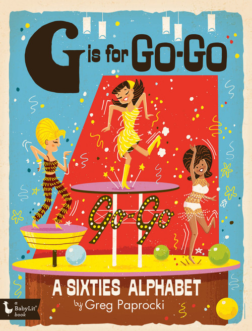 G Is for Go-Go: A Sixties Alphabet (BabyLit)