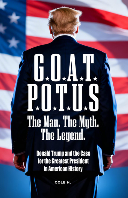 G.O.A.T. P.O.T.U.S. | The Man. The Myth. The Legend: Donald Trump