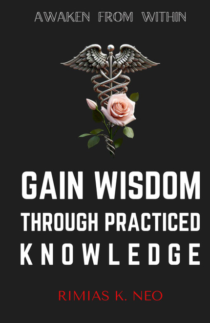 Gain wisdom through practiced knowledge