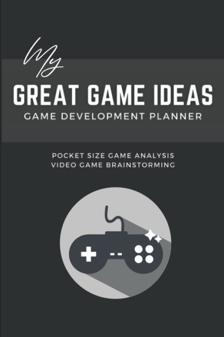 Game Development Planner: My Great Game Ideas - Video Game Design Book -