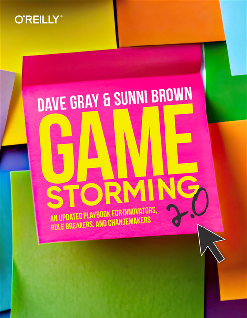 Gamestorming 2.0: An Updated Playbook for Innovators