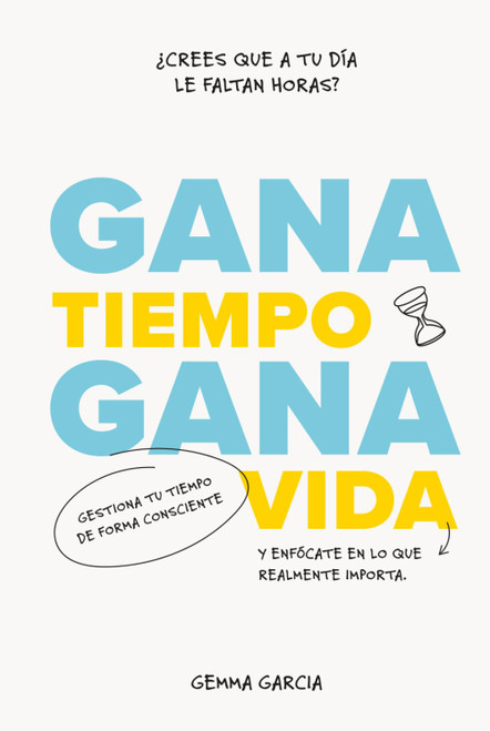 Gana tiempo, gana vida: Cómo tener tiempo para lo importante (Spanish Edition)