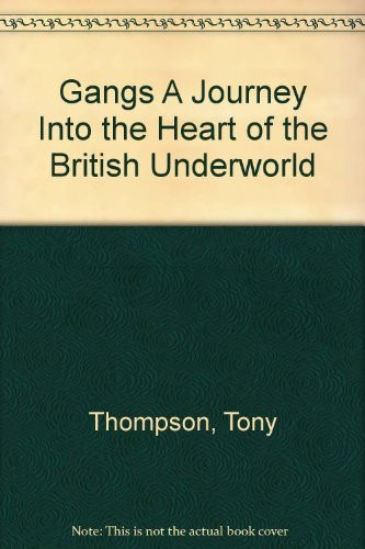 Gangs A Journey Into the Heart of the British Underworld