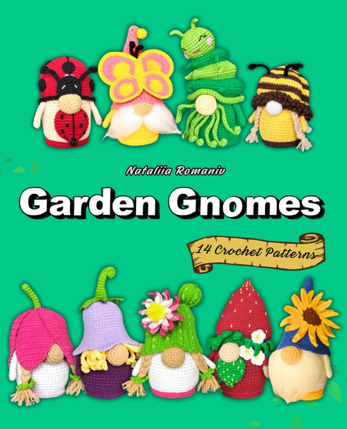 Garden Gnomes. 14 Crochet Patterns: Amigurumi Gnome Patterns Book
