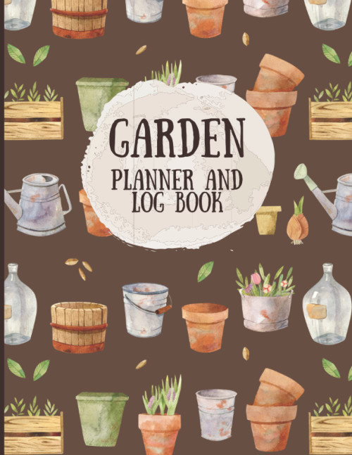 Garden Planner and Log Book: Monthly Gardening Organizer Notebook for