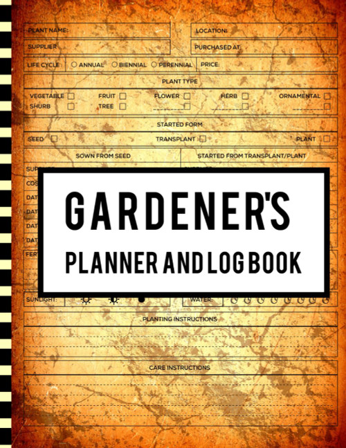 Gardener's Planner and Log Book: Monthly Gardening Journal for Garden