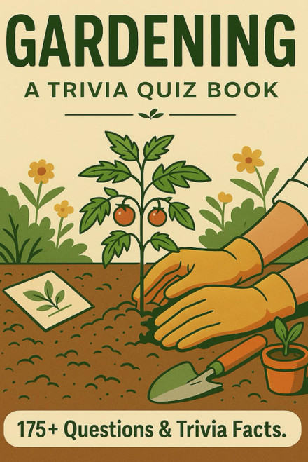 GARDENING - An Interactive Trivia Quiz Book. How much do you truly know?