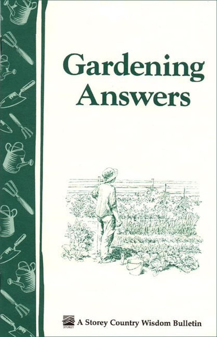 Gardening Answers (Storey Country Wisdom Bulletin, Vol. A-49)