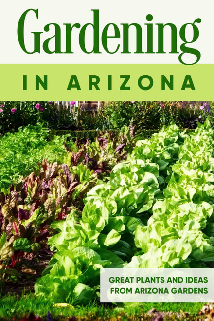 Gardening in Arizona: Great Plants and Ideas from Arizona Gardens:
