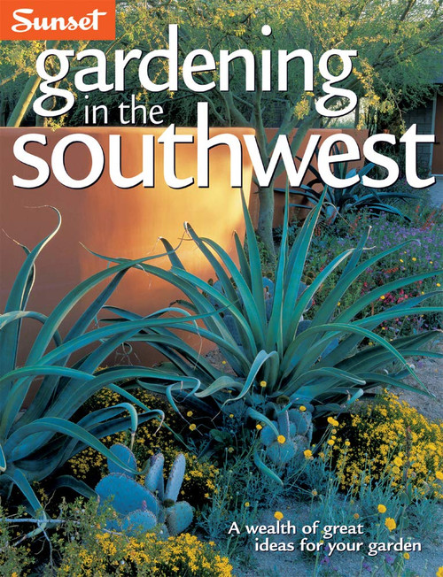 Gardening in the Southwest: A Wealth of Great Ideas for Your Garden