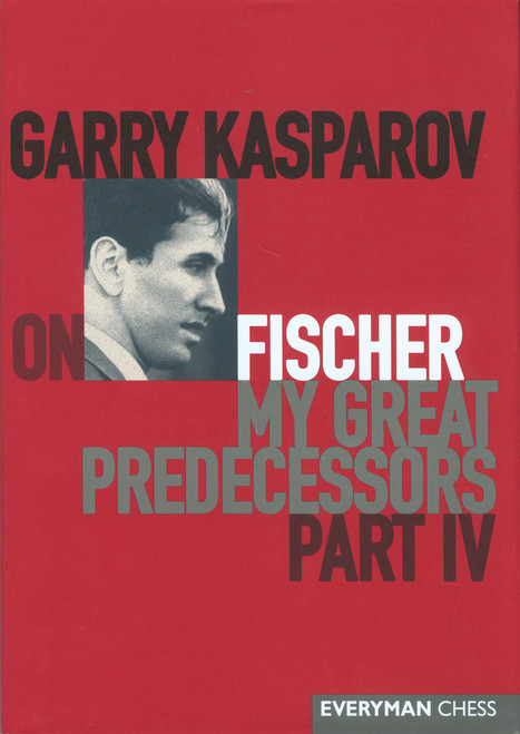 Garry Kasparov on Fischer: Garry Kasparov On My Great Predecessors