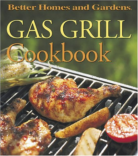 Gas Grill Cookbook (Better Homes and Gardens )