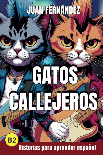 Gatos Callejeros: Spanish For Intermediate Learners (Spanish Edition)