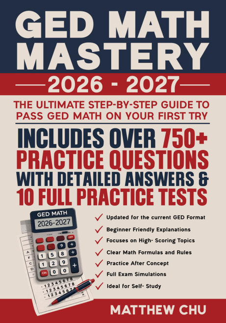 GED Math Mastery 2026-2027: The Ultimate Step-By-Step Guide to Pass GED