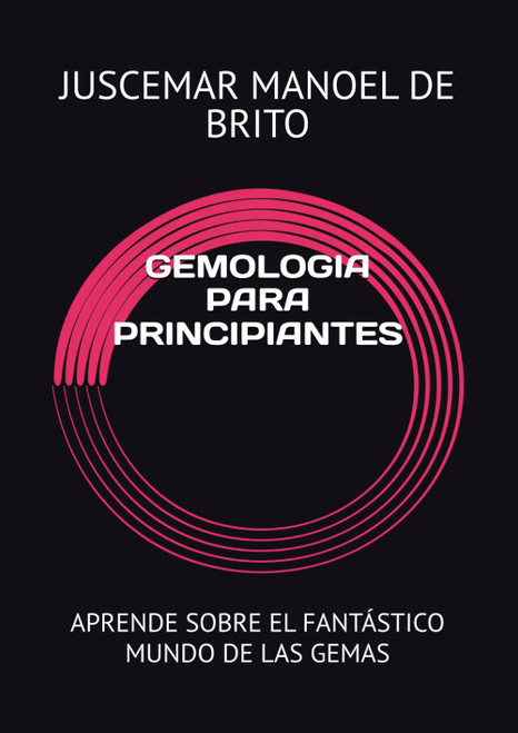 Gemologia para Principiantes: Aprende Sobre el Fantãstico Mundo de las