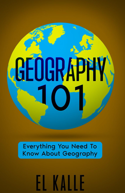 Geography 101: Everything You Need To Know About Geography