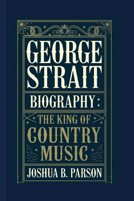 George Strait Biography: The King Of Country Music