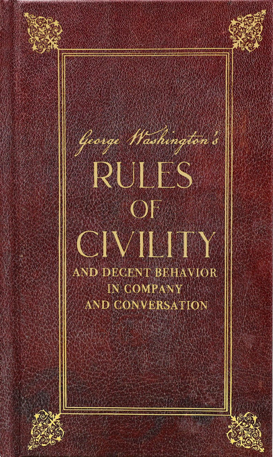 George Washington's Rules of Civility and Decent Behavior in Company and