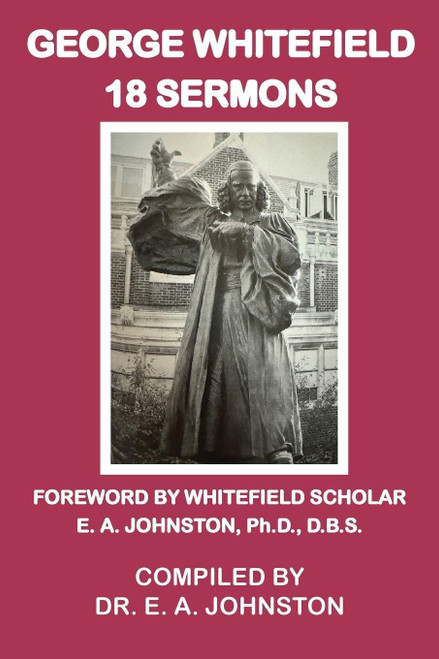 George Whitefield, 18 Sermons: Foreword by Whitefield Scholar Dr. E. A.