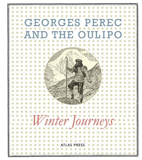 Georges Perec and the Oulipo: Winter Journeys (Atlas Anti-classics)