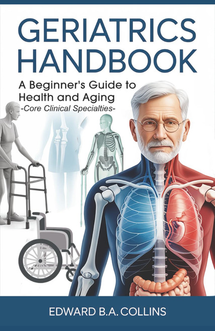 Geriatrics Handbook: A Beginner's Guide to Health and Aging