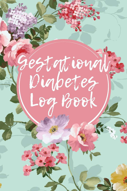 Gestational Diabetes Log Book: Daily Journal to Help You Keep Track of