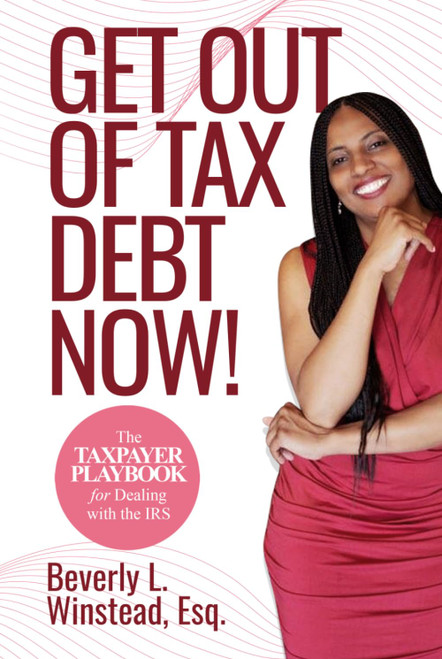 Get Out of Tax Debt Now!: The Taxpayer Playbook for Dealing with the IRS