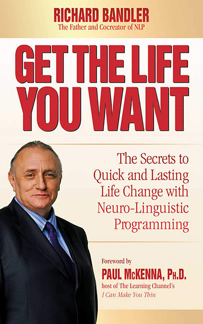 Get the Life You Want: The Secrets to Quick and Lasting Life Change with
