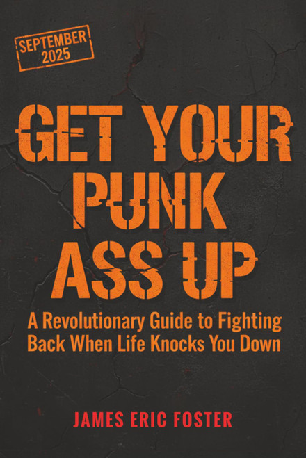 GET YOUR PUNK ASS UP: A Revolutionary Guide to Fighting Back When Life