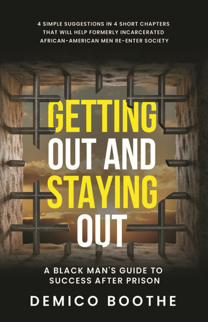 Getting Out & Staying Out: A Black Man's Guide to Success After Prison