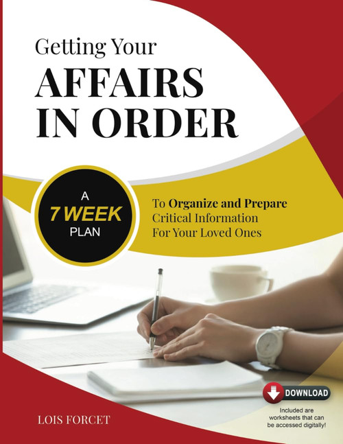 Getting Your Affairs in Order: A 7-Week Plan to Organize and Prepare