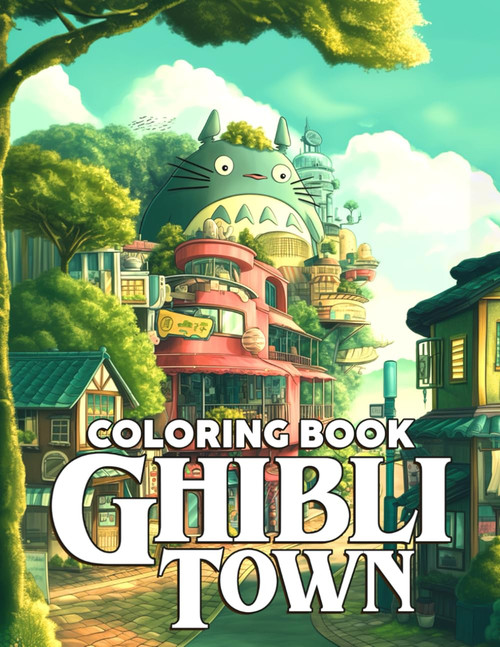 Ghibli Town Coloring Book: The Magical World of Ghibli with Whimsical