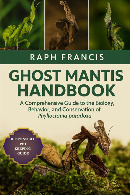 GHOST MANTIS HANDBOOK: A Comprehensive Guide to the Biology