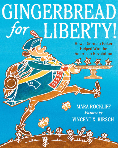 Gingerbread for Liberty!: How a German Baker Helped Win the American