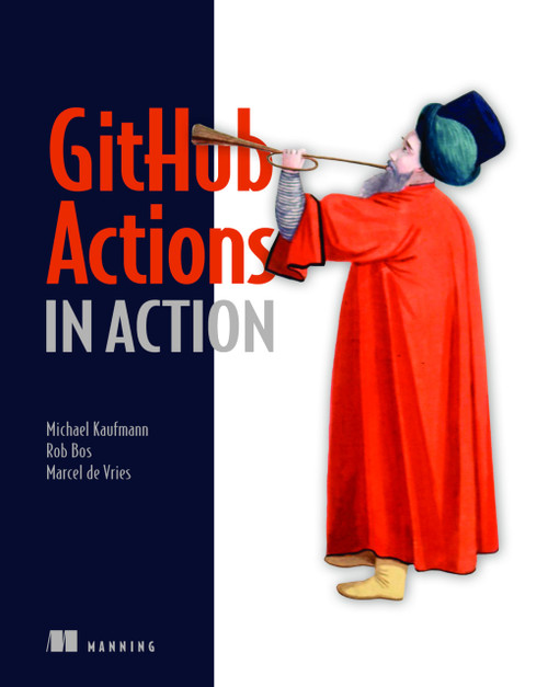 GitHub Actions in Action: Continuous integration and delivery for DevOps