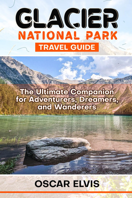 GLACIER NATIONAL PARK TRAVEL GUIDE