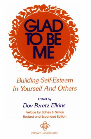 Glad to Be Me: Building Self-Esteem in Yourself and Others