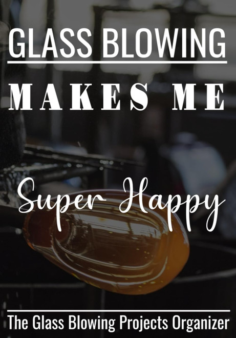 GLASS BLOWING MAKES ME SUPER HAPPY