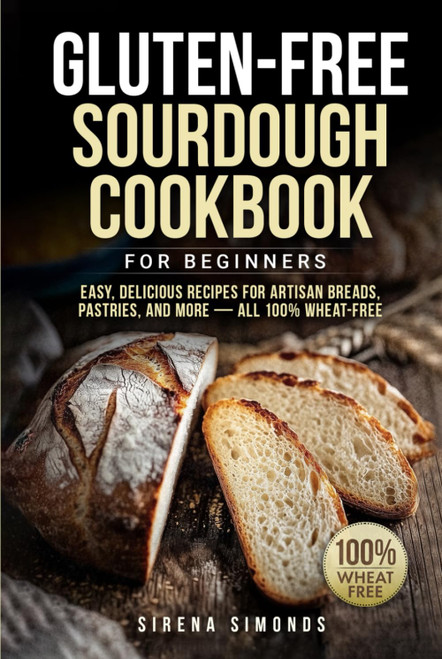 Gluten-Free Sourdough Cookbook for Beginners: Easy