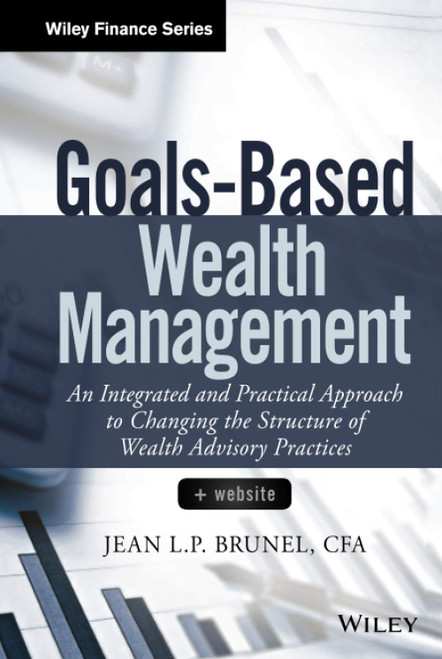 Goals-Based Wealth Management: An Integrated and Practical Approach to