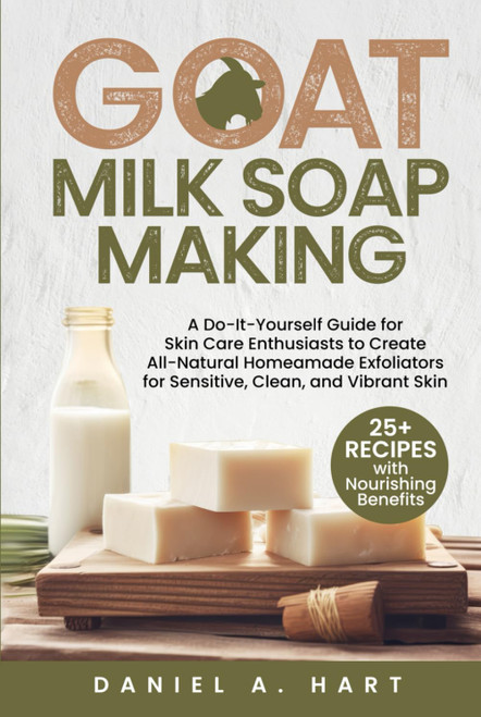 Goat Milk Soap Making: A Do-It-Yourself Guide for Skin Care Enthusiasts
