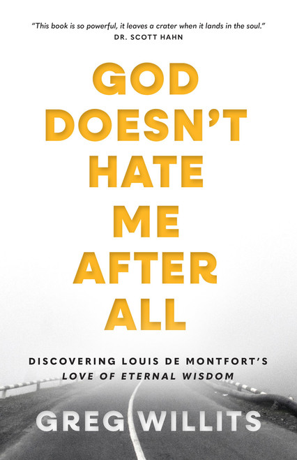 God Doesn't Hate Me After All: Discovering Louis de Montfort's Love of