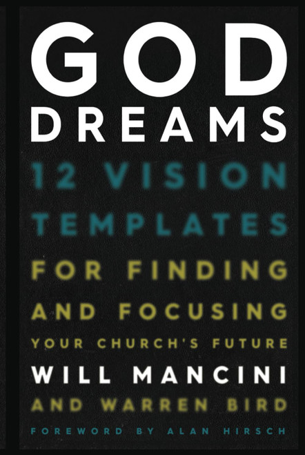God Dreams: 12 Vision Templates for Finding and Focusing Your Church's