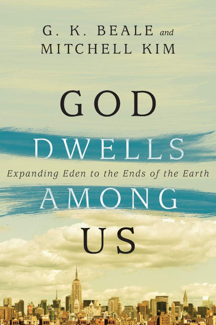 God Dwells Among Us: Expanding Eden to the Ends of the Earth