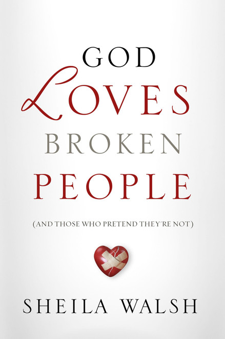 God Loves Broken People: And Those Who Pretend They're Not