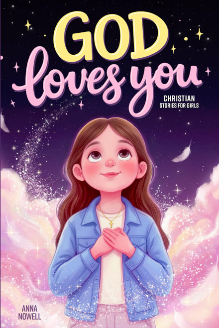 God Loves You (Full-Color Edition) Inspiring Christian Stories for Girls