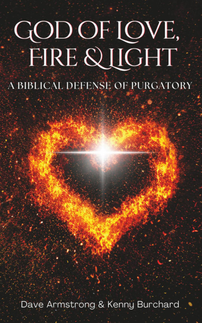God of Love, Fire, and Light: A Biblical Defense of Purgatory