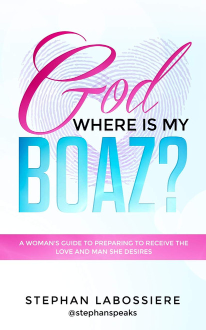 God Where Is My Boaz?: A woman's guide to understanding what's hindering