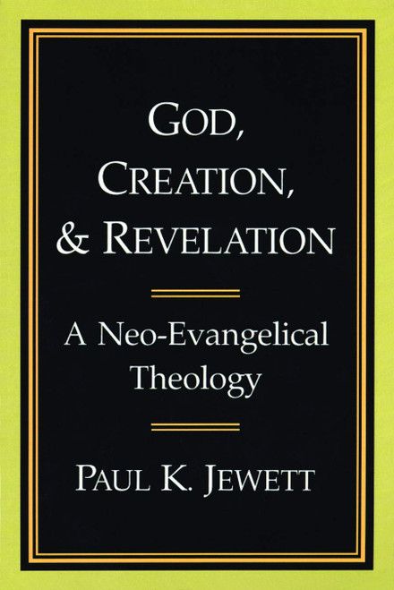 God, Creation, and Revelation: A Neo-Evangelical Theology