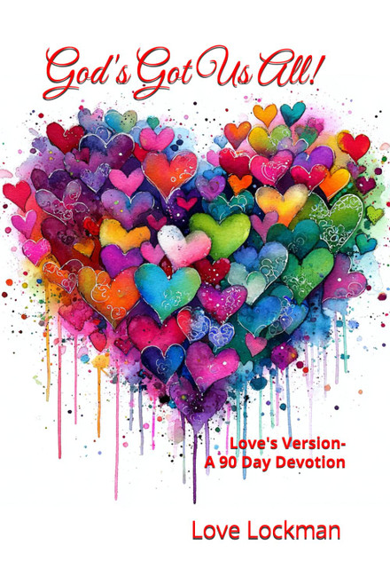 God's Got Us All!: Love's Version - A 90 Day Devotion